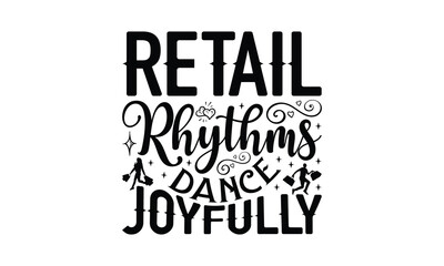 Retail Rhythms Dance Joyfully - Shopping T-Shirt Design, Handmade calligraphy vector illustration, Illustration for prints on bags, posters, cards, Vintage design.
