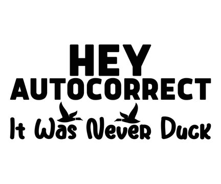 Hey Autocorrect It Was Never Duck,Calligraphy T-shirt,Typograpy T-shirt,Cut File,Inastant Download, T-shirt Svg,Wine Quotes,Calligrapy Quotes
