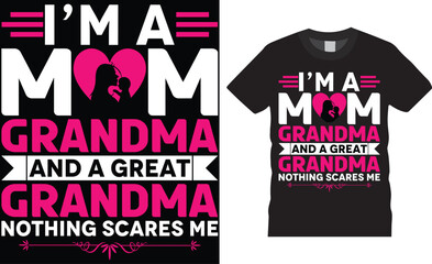 I'm a mom grandma and a great grandma nothing scares me, Mother's day t shirt design typography, vector template.