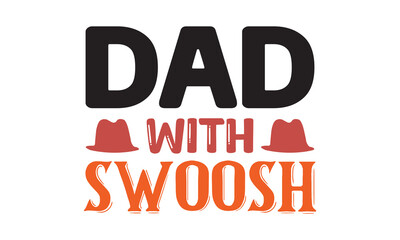 Dad With Swoosh  T Shirt Design, Vector File 