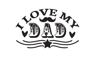 I Love My Dad T Shirt Design, Vector File 