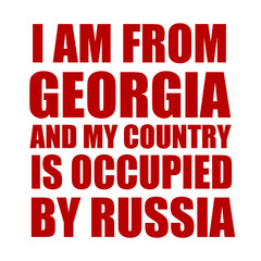 I am from Georgia and my country is occupied by Russia
