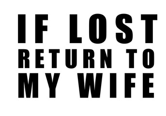 If lost return to my wife