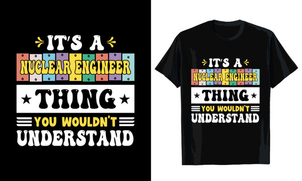 It's a nuclear engineer thing you wouldn't understand T-shirt design. T-shirt template

