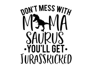 Don't Mess With Mamasaurus