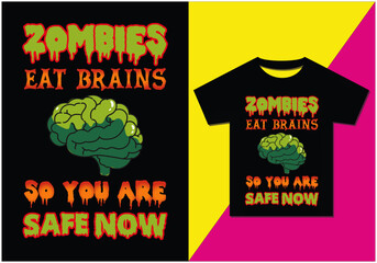 ZOMBIES EAT BRAINS SO YOU ARE SAFE NOW t-shirt design, Typography modern T-shirt design for men and women, Modern, simple, lettering—vector file, Ready for print.