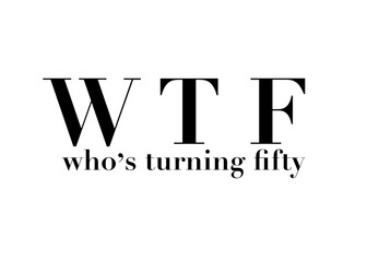 WTF Who's Turning Fifty