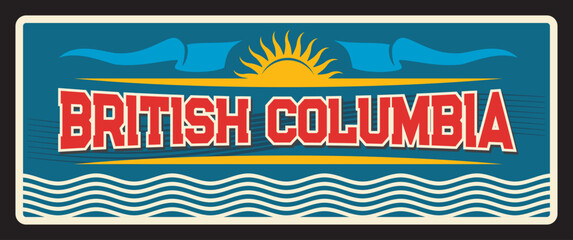 British Columbia, region of Canada. Vector travel plate, vintage sign, retro postcard design. Canadian province old plaque with flag and sun, ribbons and typography, tourism souvenir card - 761482022