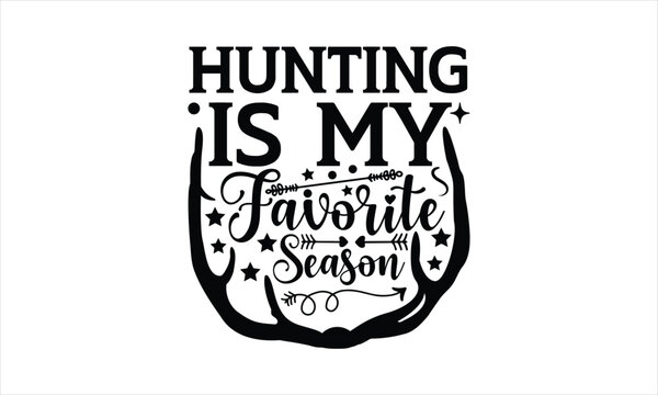 Hunting is my favorite season - Soccer SVG Design, Silhouette Cameo, Hand drawn vintage illustration with hand-lettering and decoration elements,
T-shirt for Cutting Machine, Cricut.