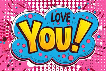 Speech Bubble With the Words Love You.Art Pop