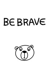 Be brave. minimalisric nursery poster with bear character