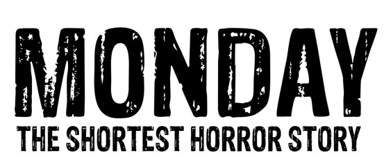 Monday the shortest horror story - obrazy, fototapety, plakaty