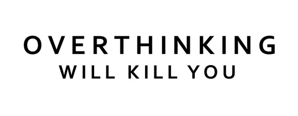Overthinking kills png - obrazy, fototapety, plakaty