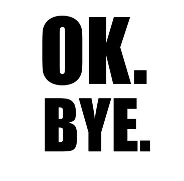 Ok Bye text quote