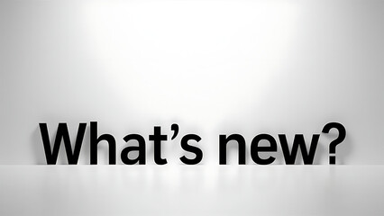 “What’s new?” in bold, black letters against a gradient white to gray background, clean, straightforward, and suggests themes of updates and announcements