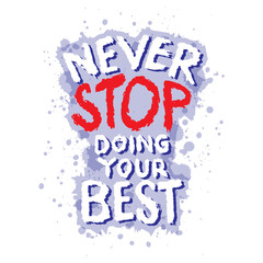 Never stop doing your best. Inspiring motivation quote. Vector typography poster. - 761932234
