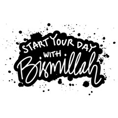 Start your day with bismillah. Inspirational quote. Hand drawn lettering. - 761932237