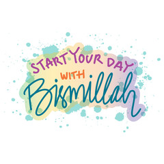 Start your day with bismillah. Inspirational quote. Hand drawn lettering. - 761932253