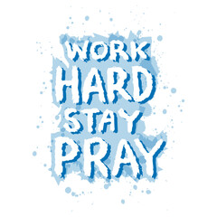 Work hard stay pray. Hand drawn lettering on watercolor splash background. - 761932280