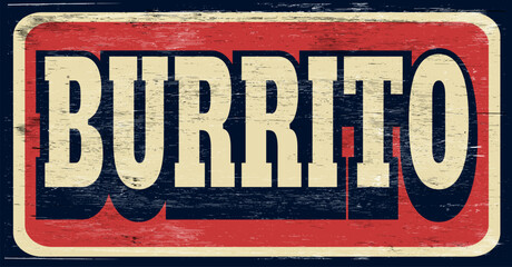 Aged and worn burrito sign on wood