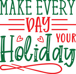 make every day your holiday