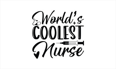 World’s coolest nurse - Nurse T- Shirt Design, Medicine, Conceptual Handwritten Phrase T Shirt Calligraphic Design, Inscription For Invitation And Greeting Card, Prints And Posters, Template.