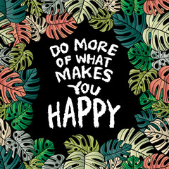 Do more of what makes you happy. Hand lettering. Motivational quote. - 762369290