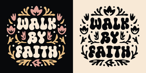 Walk by faith lettering illustration. Bible verse psalm quotes for faithful Christian girls. Floral pink retro aesthetic religious badge. Cute groovy art text for women shirt design and print vector.