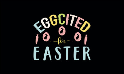 eggcited for easter-Christian Easter t shirt design,  Hand drawn lettering phrase, Hand written vector sign, Bundle,Retro easter svg,funny easter svg,Printable Vector Illustration,Holiday,Cut Files Cr