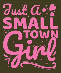 Just a small town girl. motivational t-shirt design template. Vector lettering for print, t-shirt, and poster. Typographic design.