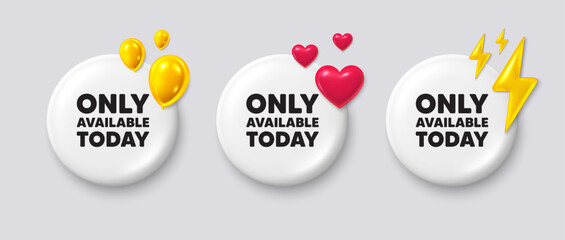 Only available today tag. White buttons with 3d icons. Special offer price sign. Advertising discounts symbol. Only available today button message. Banner badge with balloons, energy, heart. Vector