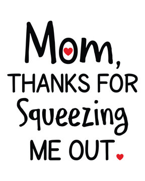 Mom Thanks For Squeezing Me Out Tshirt Mug Poste Ideas for Men Women