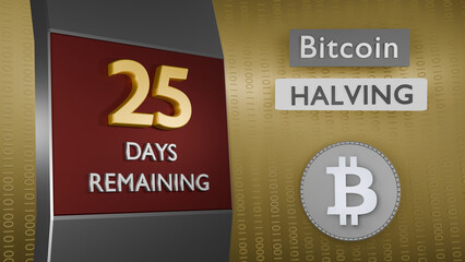 Bitcoin Halving countdown reminder 25 days remaining concept. 3D Rendering