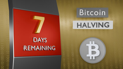 Bitcoin Halving countdown reminder 7 days remaining concept. 3D Rendering