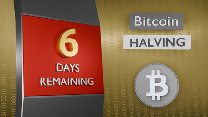 Bitcoin Halving countdown reminder 6 days remaining concept. 3D Rendering