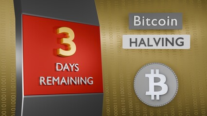 Bitcoin Halving countdown reminder 3 days remaining concept. 3D Rendering