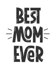Best Mom Ever Handwritten Phrase. Vector Festive Hand Lettering of Mothers Day Quote. Hand Written Text Congratulation.