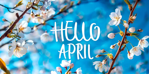 Welcome Spring Concept with HELLO APRIL Text Overlay on Blooming Cherry Blossoms and Soft Blue Sky Background - obrazy, fototapety, plakaty