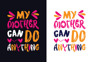 My mother can do anything lettering.  Mother's day typography for t-shirt, poster, mug print and greeting cards.