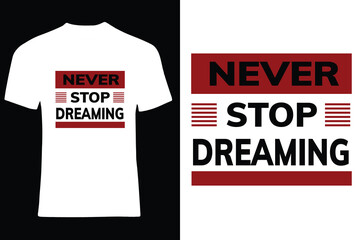 Never stop dreaming Typography Tshirt Design