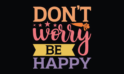 Don’t worry be happy - Christian Easter svg design, svg Files for Cutting Cricut and Silhouette, card,
HCalligraphy t shirt design, and drawn lettering phrase, isolat