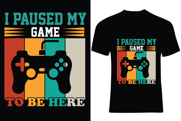 I Paused My Game To Be Here T Shirt Design,Gaming T Shirt Design
