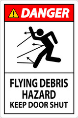 Keep Out Sign, Flying Debris Hazard, Keep Door Shut