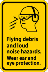 A warning sign depicting the necessity of wearing ear and eye protection due to flying debris and loud noise hazards.