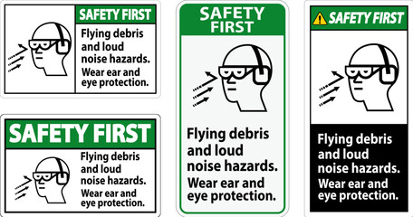 A Safety First sign depicting the necessity of wearing ear and eye protection due to flying debris and loud noise hazards.