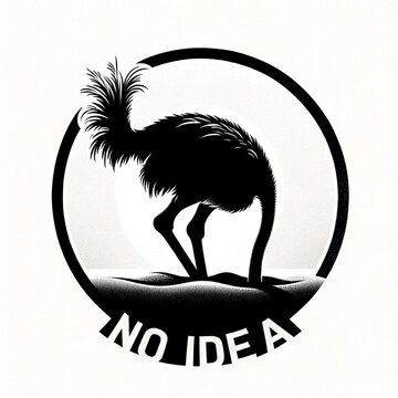 A black and white silhouette of an ostrich standing with its head in the sand, inscription "no idea"