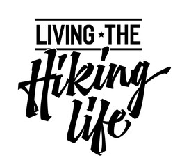 Bold lettering phrase design, Living the hiking life. Typography template is perfect for logos, prints, and celebrating the joy of outdoor adventures. Modern calligraphy motivational design element.