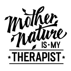 Vibrant lettering design, Mother Nature is my therapist. Typography creative template is ideal for web, prints, fashion purposes. Dynamic script in motivational design element to connect with nature