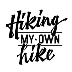 Dynamic lettering design element, Hiking my own hike. Typography template for any purposes. Bold script in empowering design element to inspire personal exploration and outdoor activities
