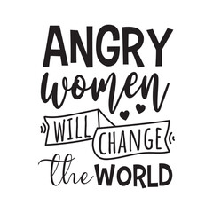 Angry Women Will Change The World Vector Design on White Background